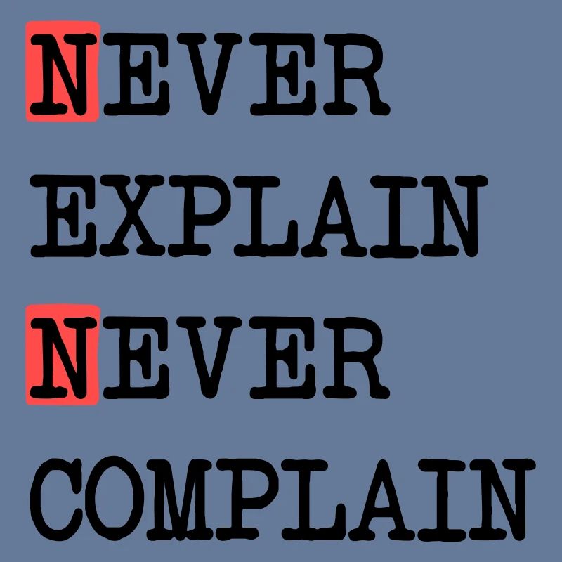 Ne jamais expliquer – Ne jamais se plaindre, devise de la vie cool
