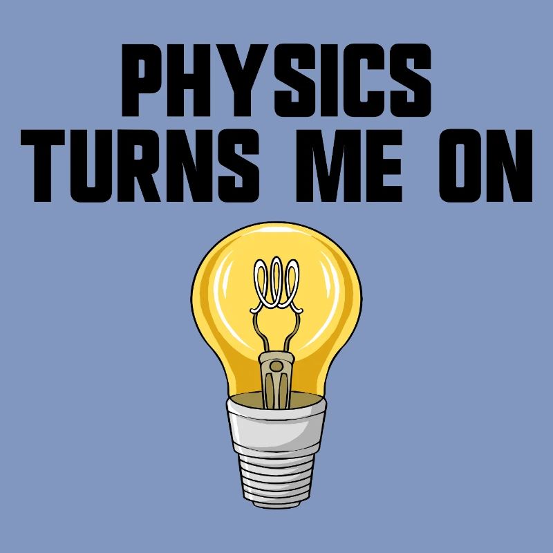 Physics joke, physics turns me on, funny knowledge