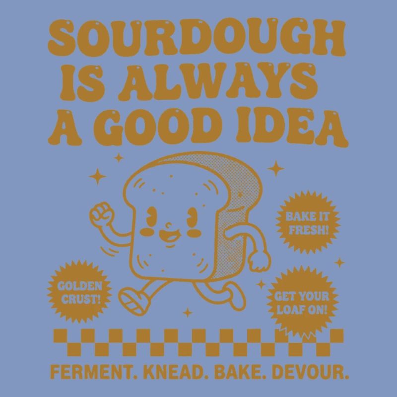 Sourdough Is Always A Good Idea Bread Baking