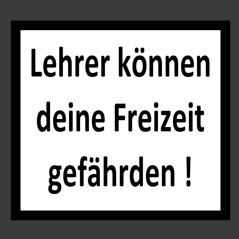 Lehrer können deine Freizeit gefährden!