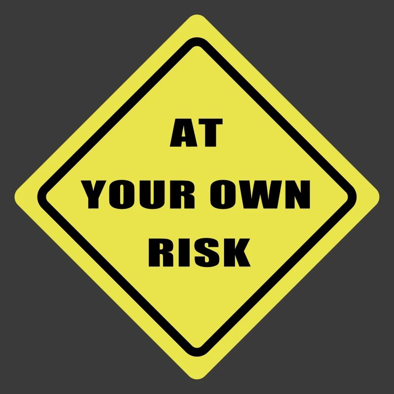 At your own risk