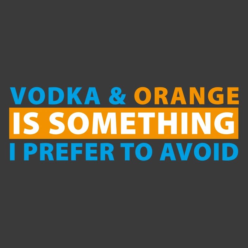 Vodka & Orange is something I prefer to avoid