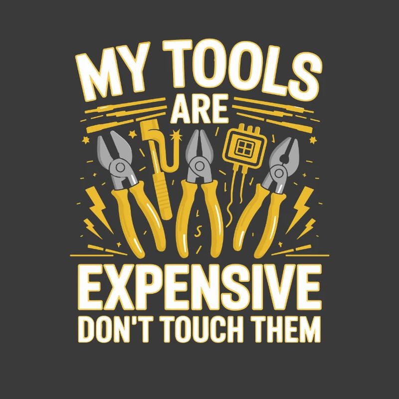 My Tools Are Expensive Don't Touch Them Tool