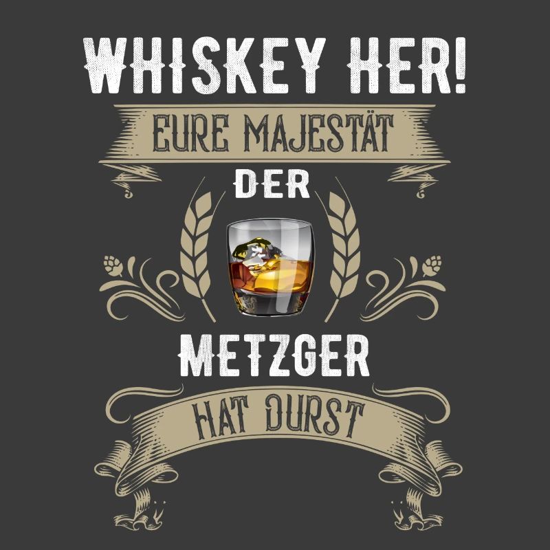 Whiskey her! Der Metzger hat Durst