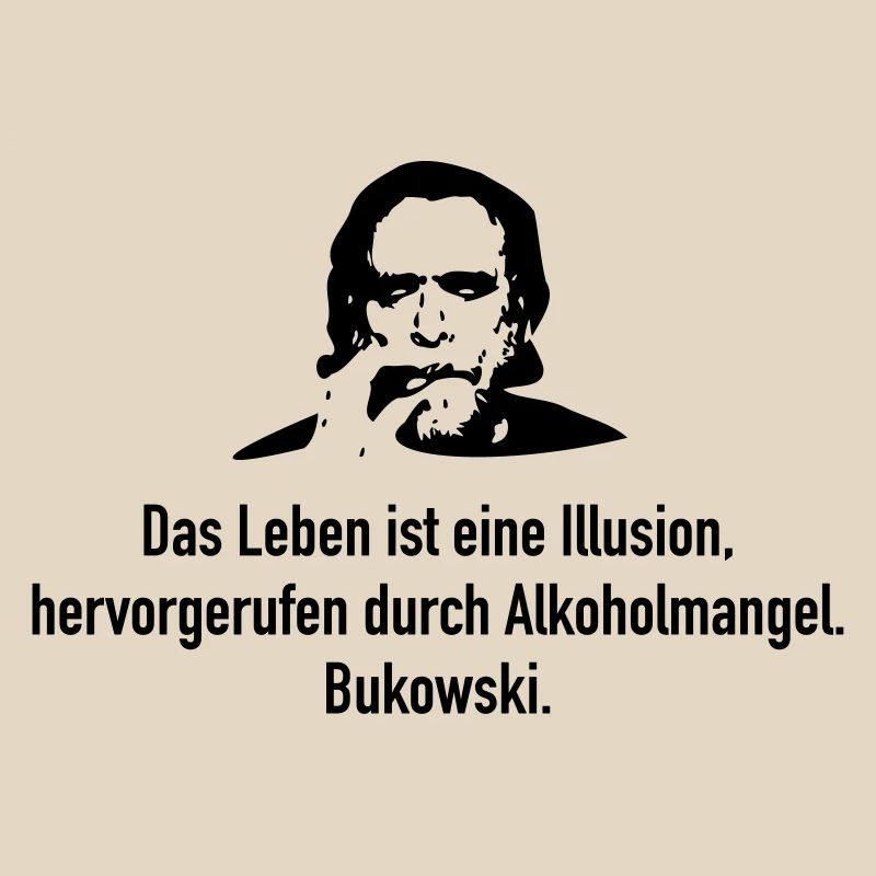 Bukowski: Das Leben ist eine Illusion, hervorgeru