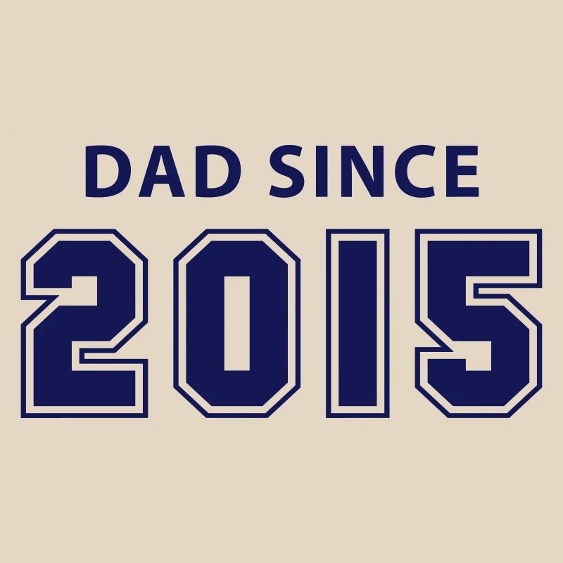 dad since 2015 - daddy design