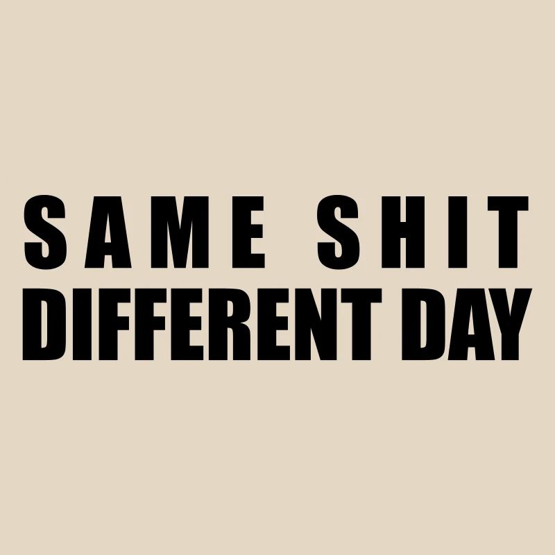 Same Shit Different Day