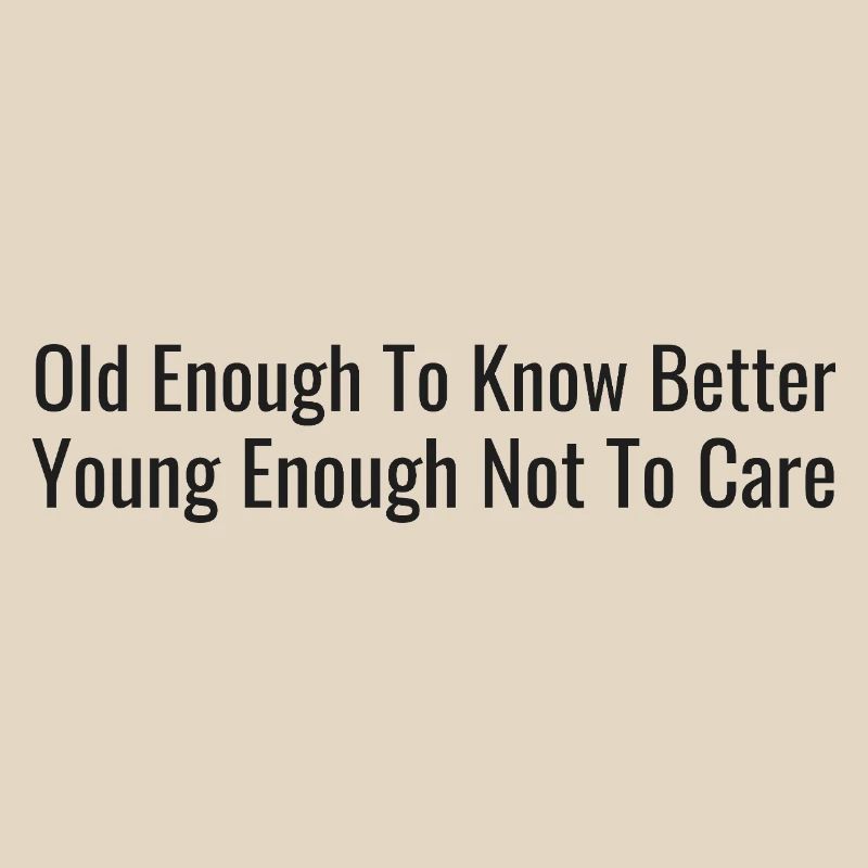 Old enough, let us know – young enough, it doesn't matter