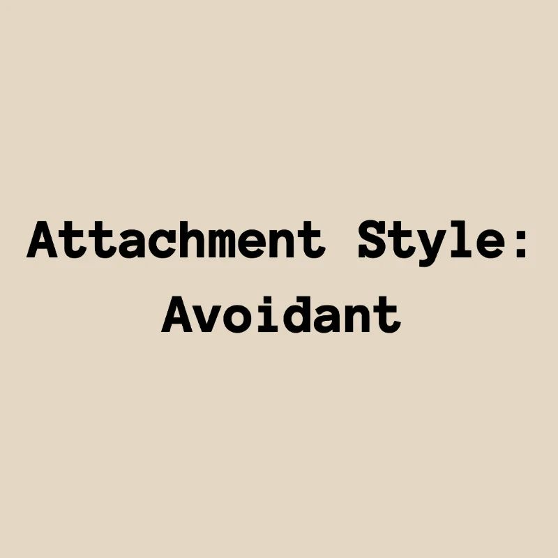 Attachment Style: Avoidant