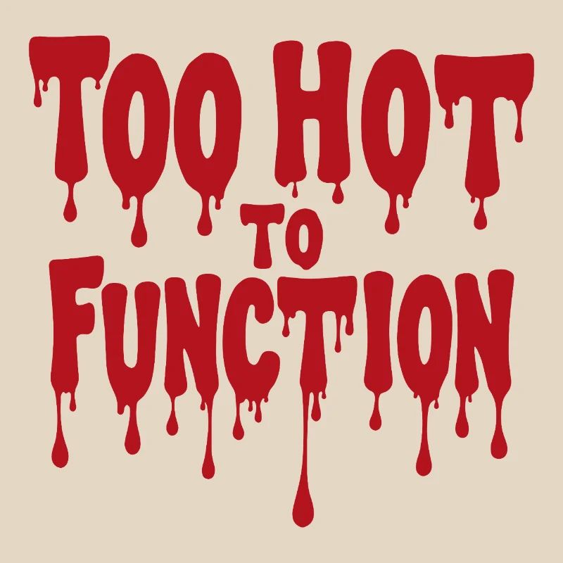 Too Hot To Function Sommer Spruch lustig