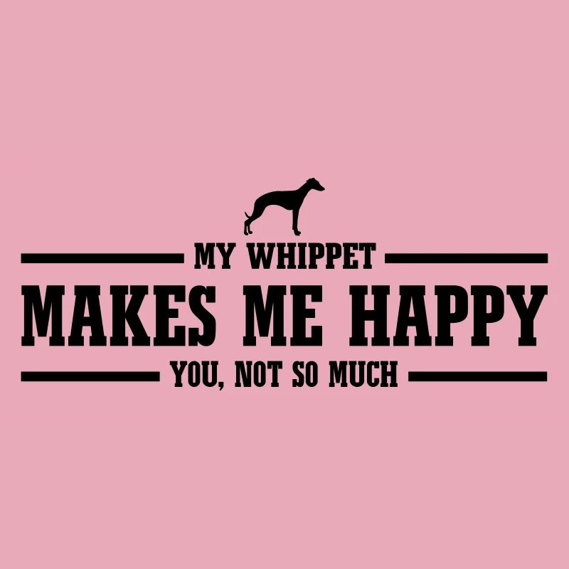 WHIPPET makes me happy