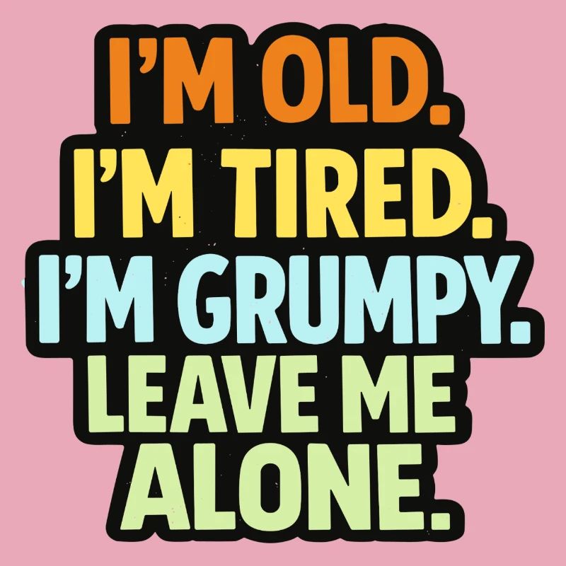Old Tired Grumpy – Grumpy Mode Leave Me Alone