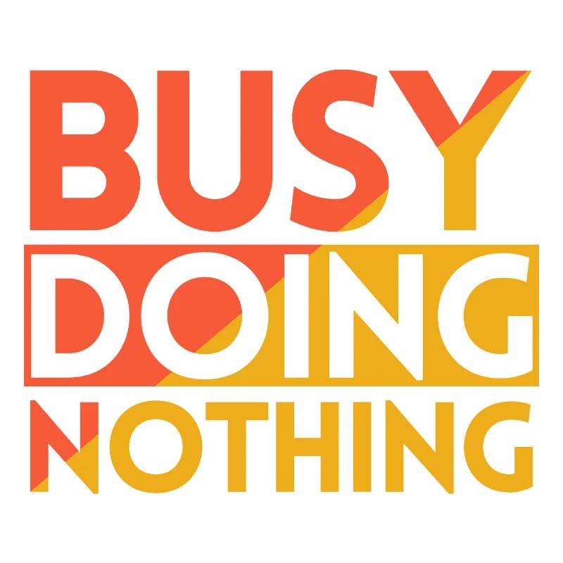 BUSY DOING NOTHING