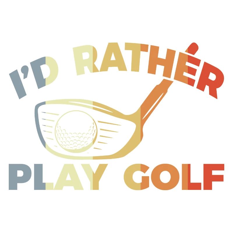 I would rather play golf