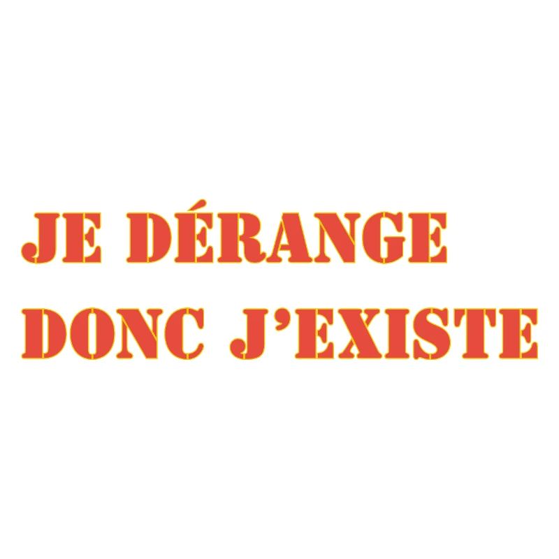 ICH STÖRE, DESHALB EXISTIERE ICH