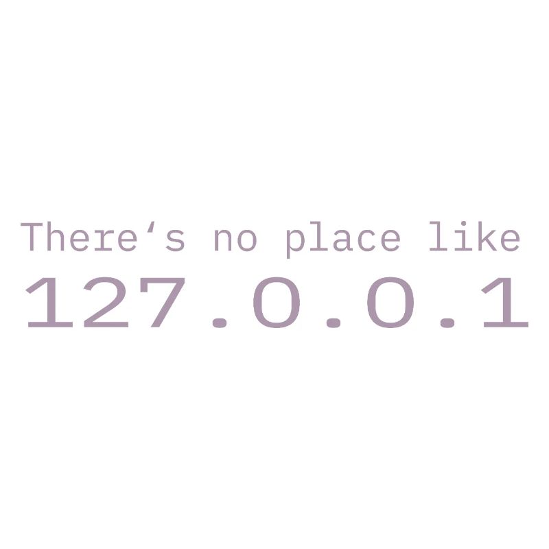 Programmer Nerd IT No place like Localhost
