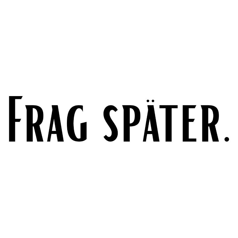Frag später