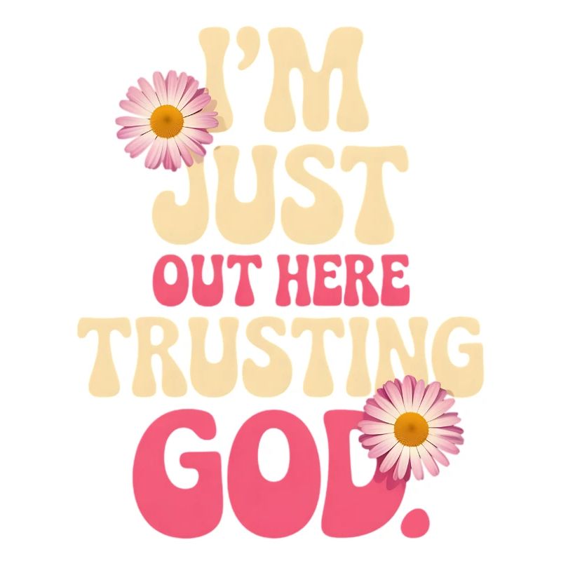 I trust God out here