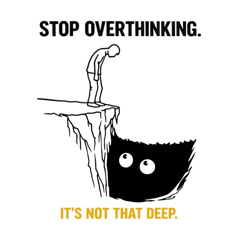 Stop Overthinking It's Not That Deep Sarcasm