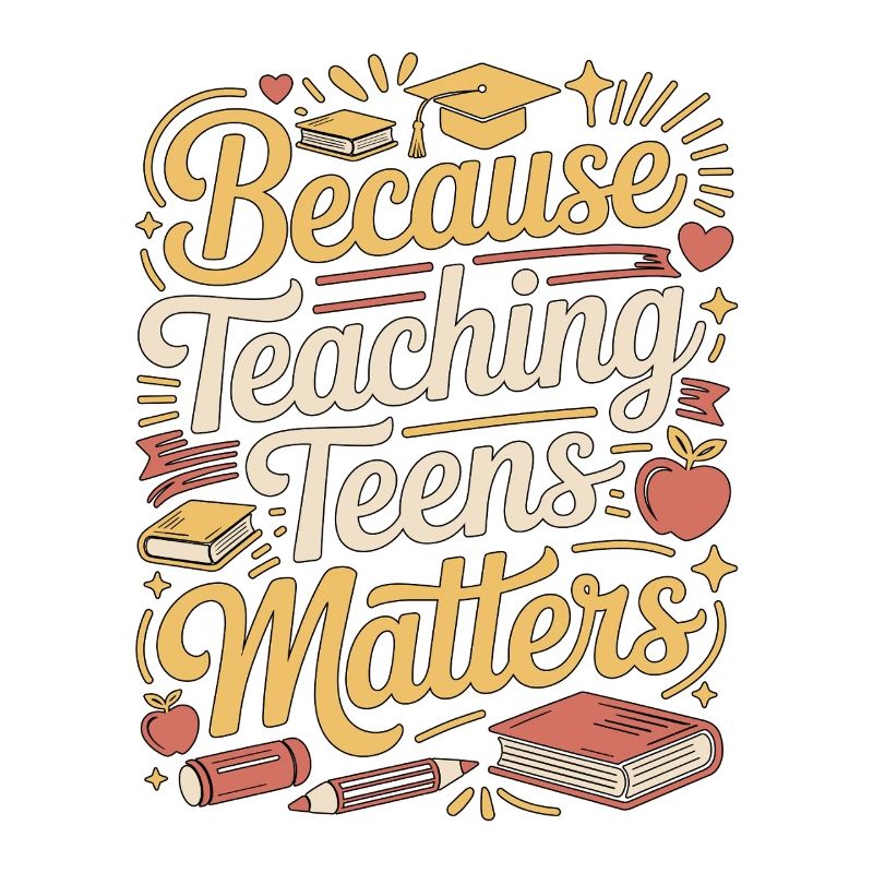 High School Teacher Because Teaching Education