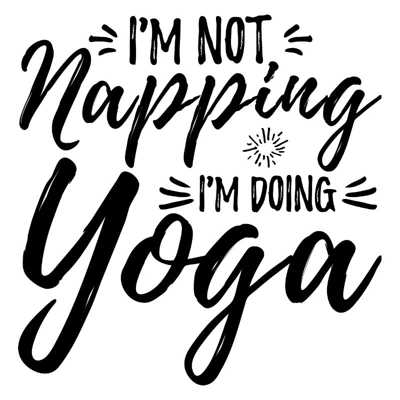 I'm Not Napping I'm Doing Yoga