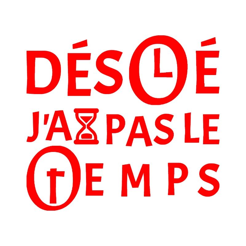 DÉSOLÉ, J'AI PAS LE TEMPS ! 