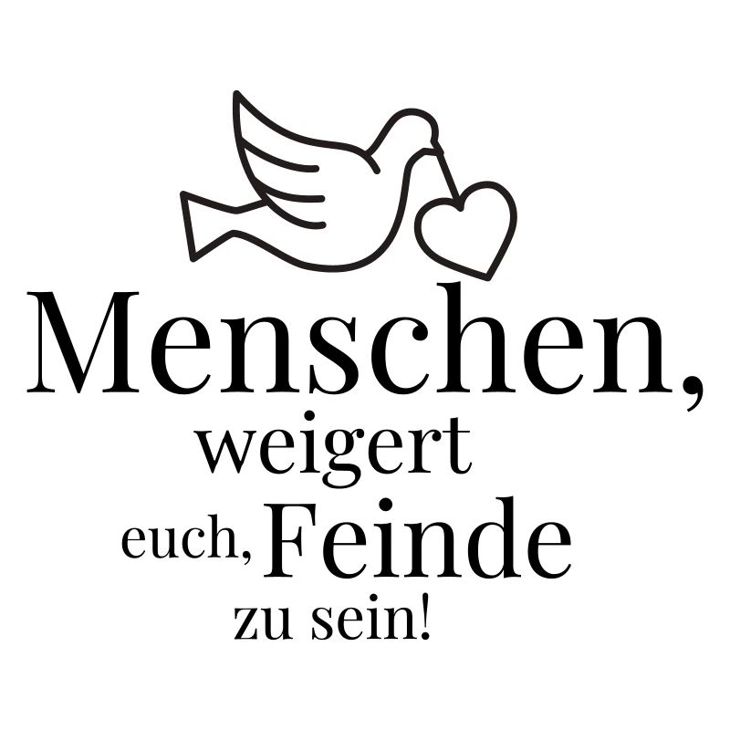 Menschen, weigert euch, Feinde zu sein!