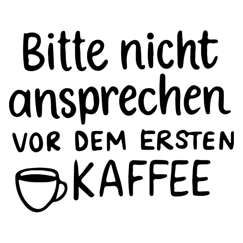 nicht vor dem ersten kaffee ansprechen Morgenmuffe