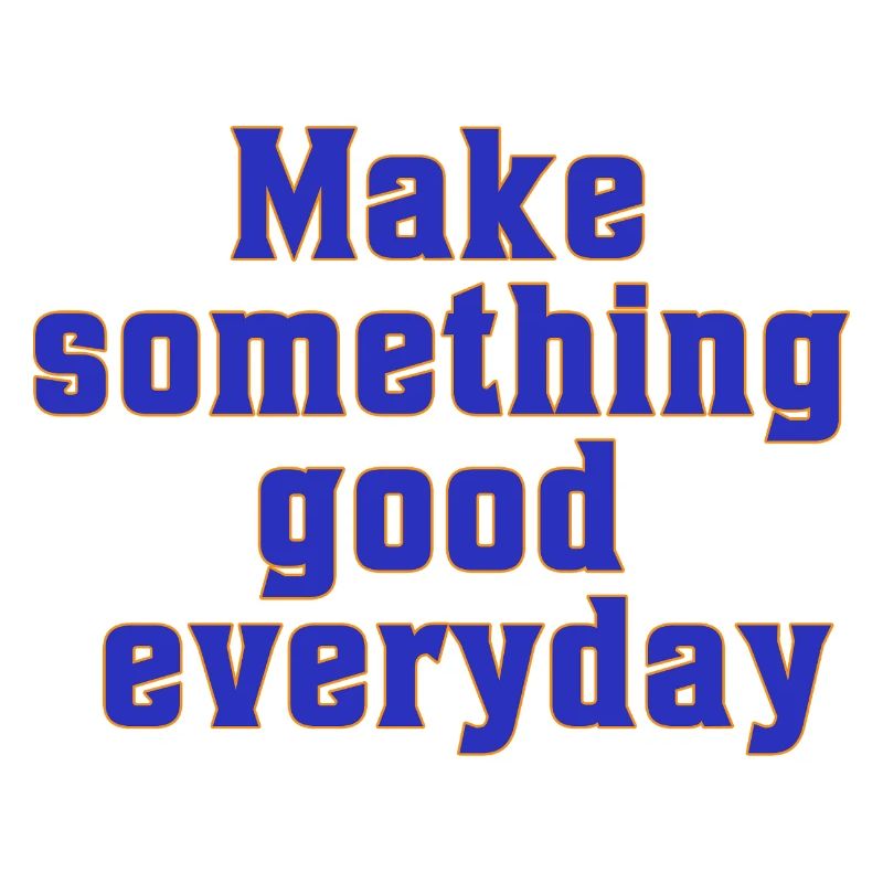 make something good everyday