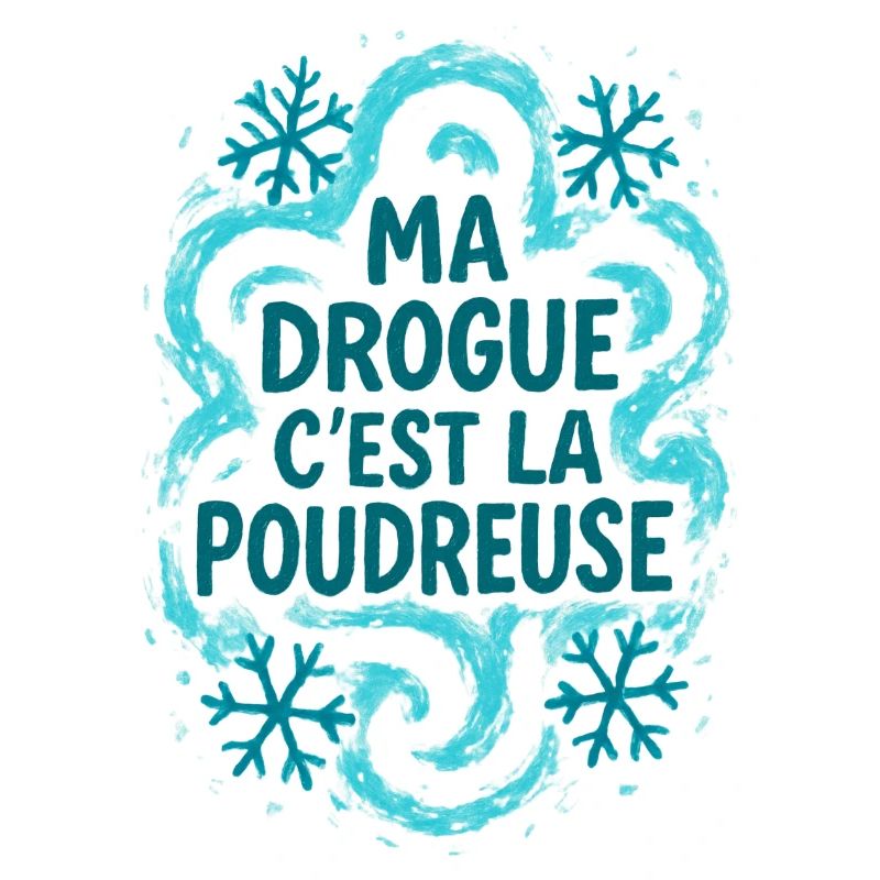 ma drogue c'est la poudreuse / Ski / Snowboard