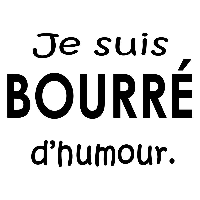 Je suis bourré d humour