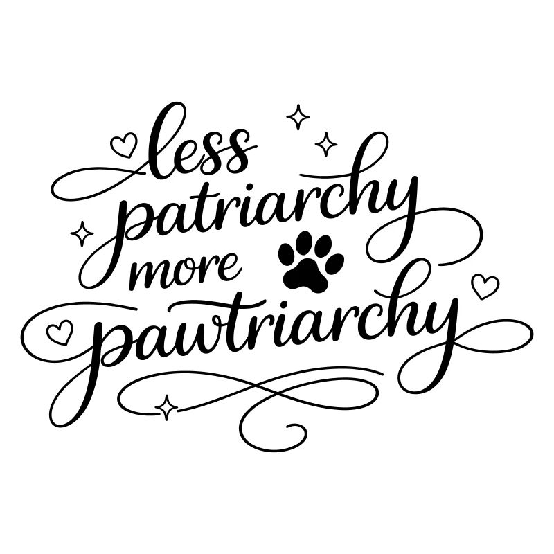 less patriarchy, more pawtriarchy