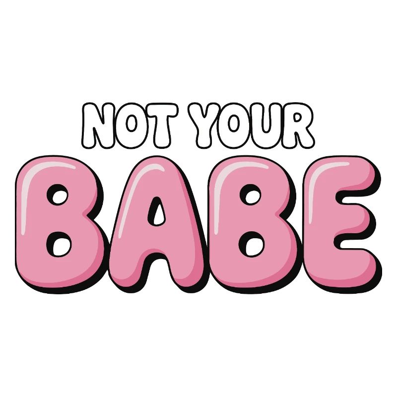 Not Your Babe - Statement Bubble Schrift