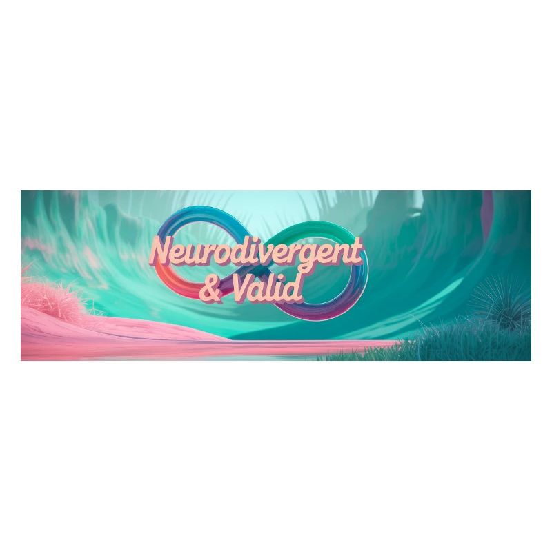Neurodivergent & Valid