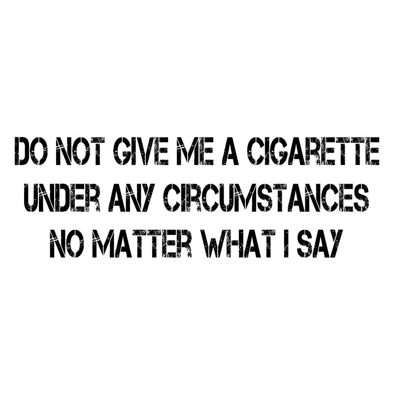 Ne me donnez pas de cigarette en aucune circonstance