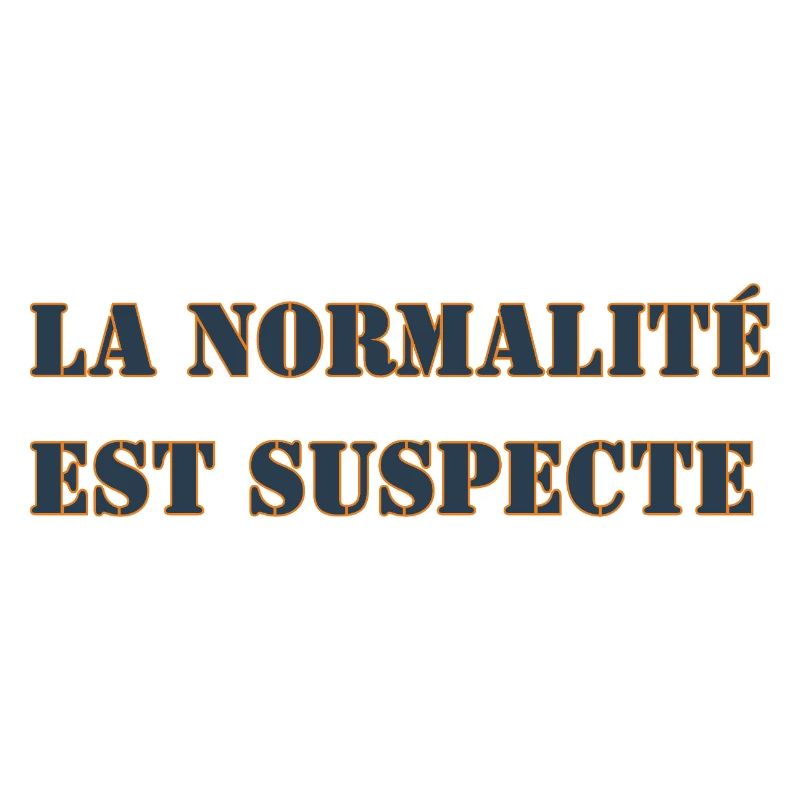 LA NORMALITÉ EST SUSPECTE