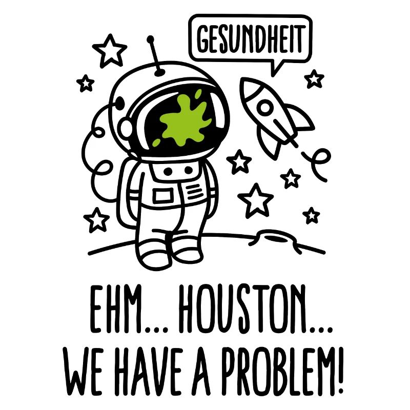 Gesundheit, Houston we have a problem astronaut