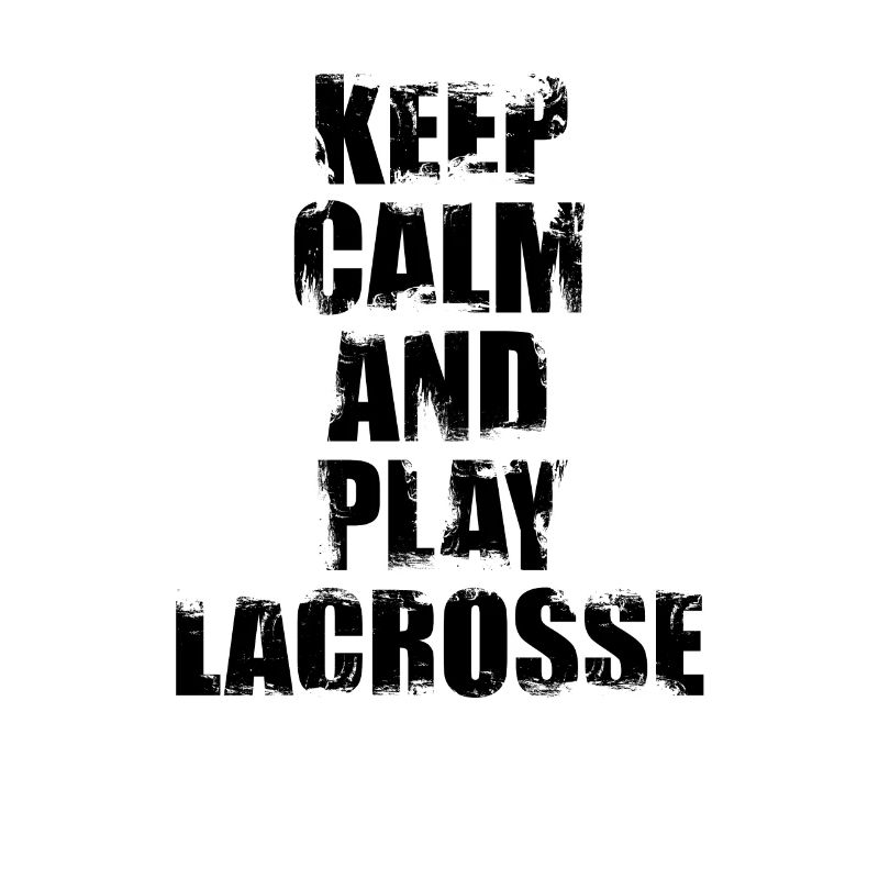 Keep Calm And Play Lacrosse