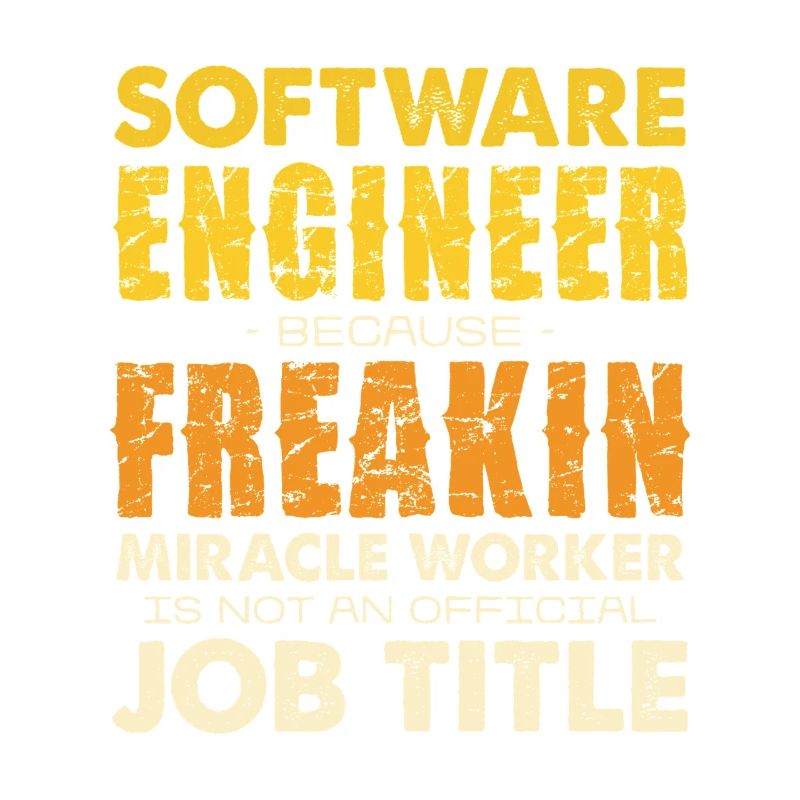 Software Engineer Freakin Miracle Worker