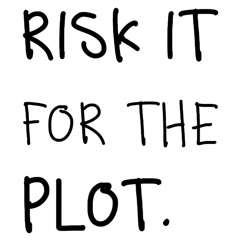 Risk It for the Plot – Écriture manuscrite