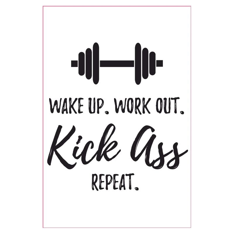 Wake Up. Work Out. Kick Ass. Repeat