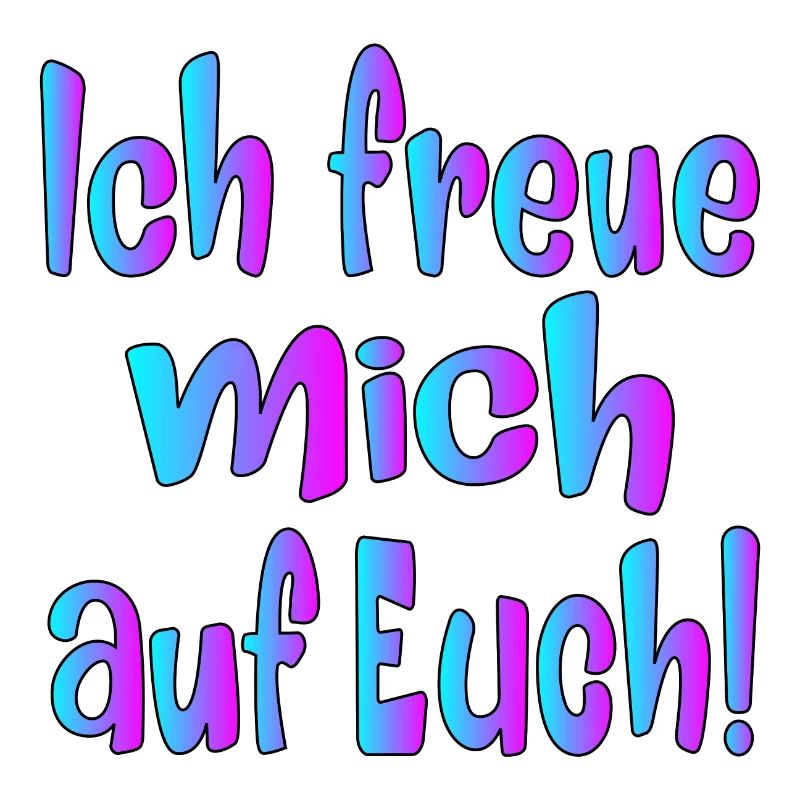 Ich freue mich auf EUCH - SPRÜCHE