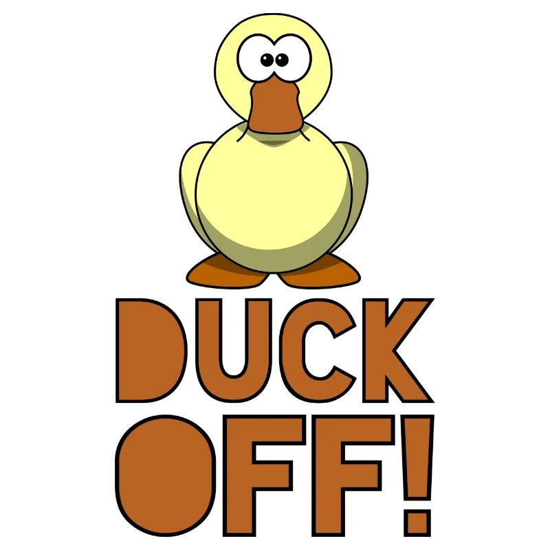 Duck off! Rot on with duck! #