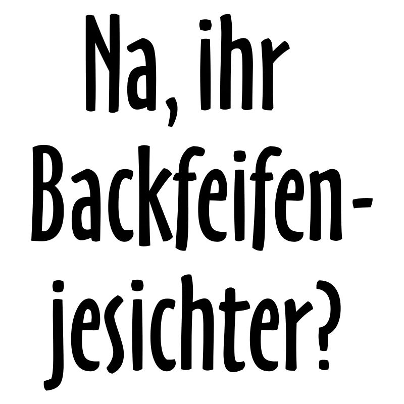 Berlin Spruch: Na, ihr Backfeifenjesichter?