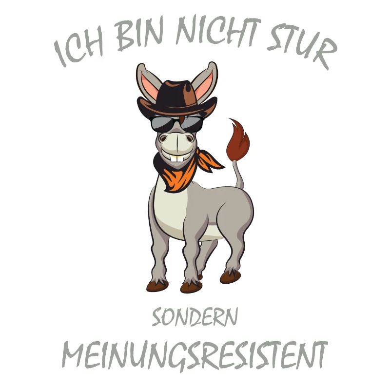 Esel, Ich bin nicht STUR sondern Meinungsresistent