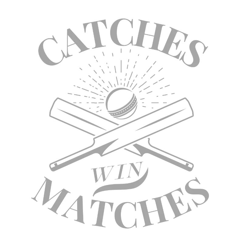 Catches win Matches - Cricket Lover Gift Idea