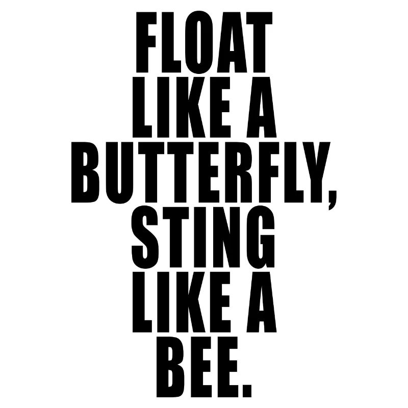 Float Like a Butterfly Sting Like a Bee