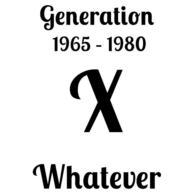 GEN X, Whatever,