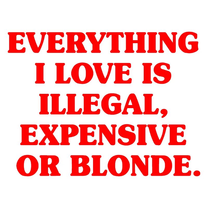 Everything I Love Illegal Expensive Blonde Männer