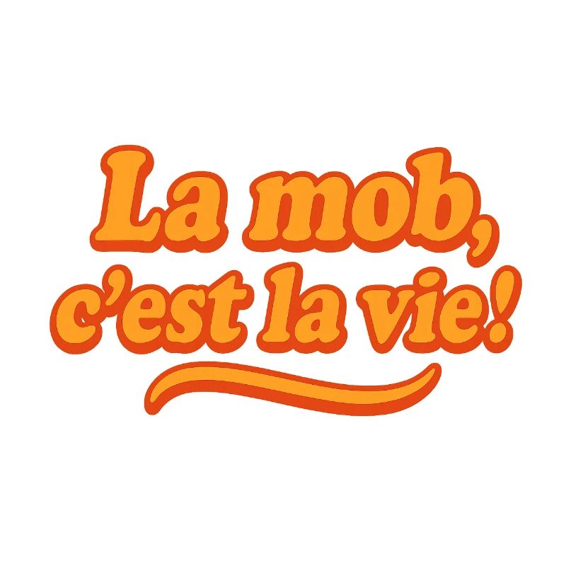 La mob, c'est la vie !